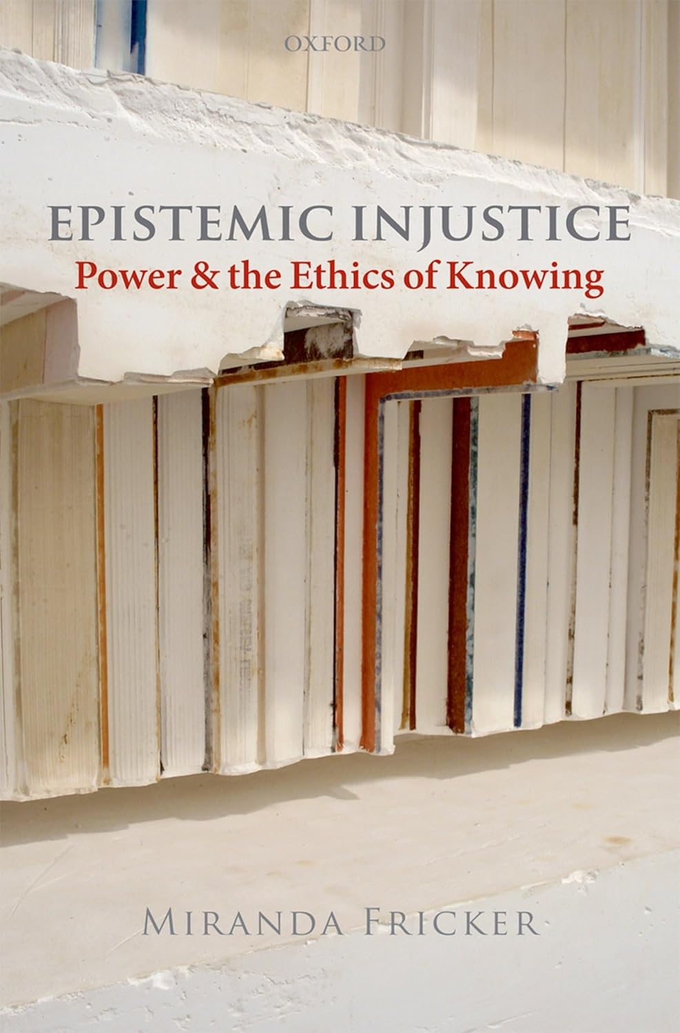 Epistemic Injustice: Power and the Ethics of Knowing