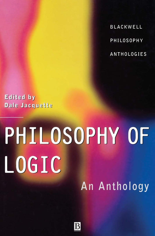 Philosophy of Logic (Blackwell Philosophy Anthologies)