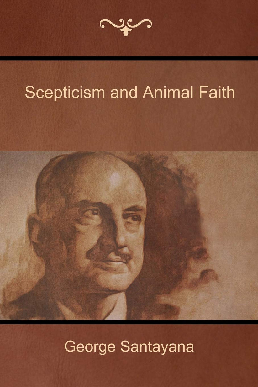 Scepticism and Animal Faith – The Philosopher's Archive